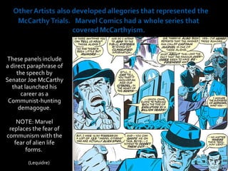 <ul><li>These panels include a direct paraphrase of the speech by Senator Joe McCarthy that launched his career as a Commu...