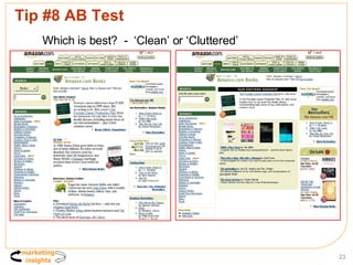 Tip #8 AB Test Which is best?  -  ‘Clean’ or ‘Cluttered’ 