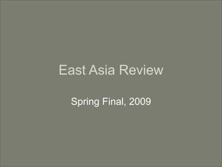 East Asia Review

 Spring Final, 2009
 