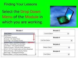 Finding Your Lessons Select the  Drop Down Menu  of the  Module  in which you are working. 
