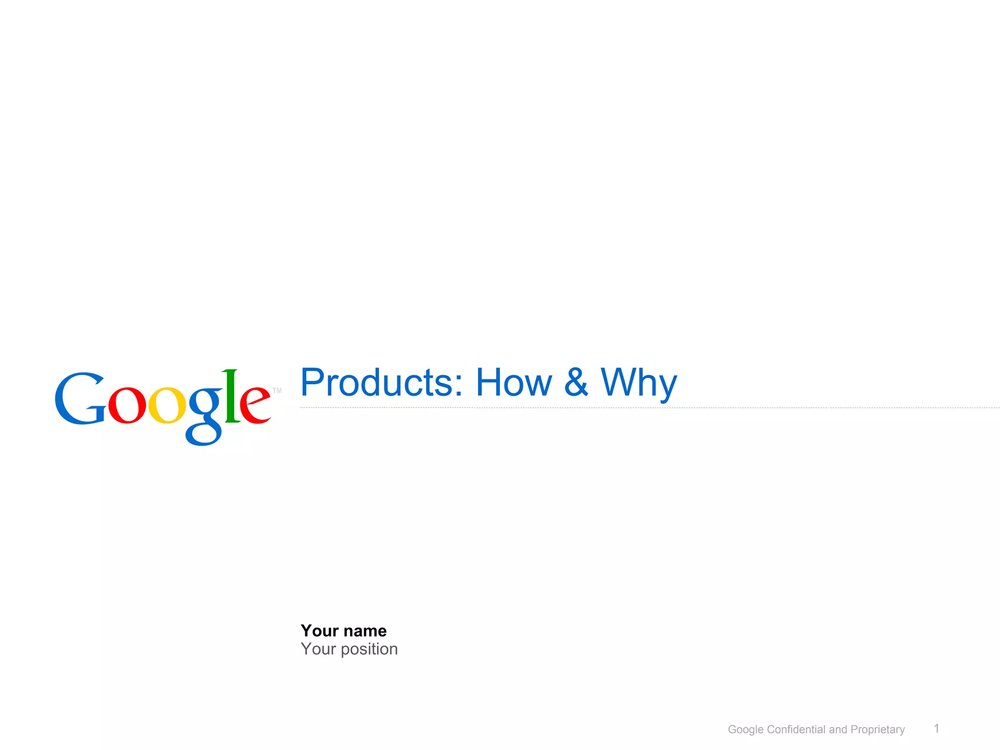 Products: How & Why Your name Your position 