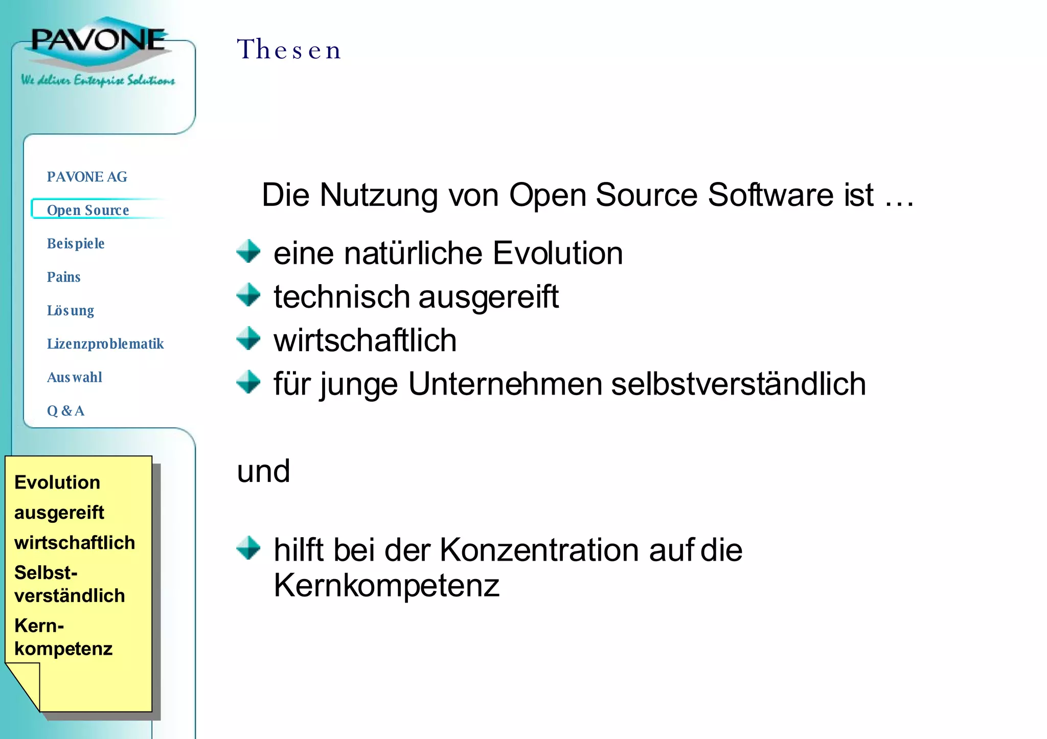 Thesen eine natürliche Evolution technisch ausgereift wirtschaftlich für junge Unternehmen selbstverständlich und hilft bei der Konzentration auf die Kernkompetenz Die Nutzung von Open Source Software ist … Evolution ausgereift wirtschaftlich Selbst-verständlich Kern-kompetenz 