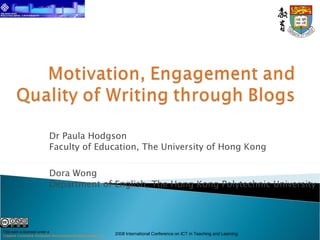 Dr Paula Hodgson Faculty of Education, The University of Hong Kong Dora Wong Department of English, The Hong Kong Polytechnic University This work is licensed under a  Creative Commons Attribution-Noncommercial-Share Alike 3.0 Unported License . 