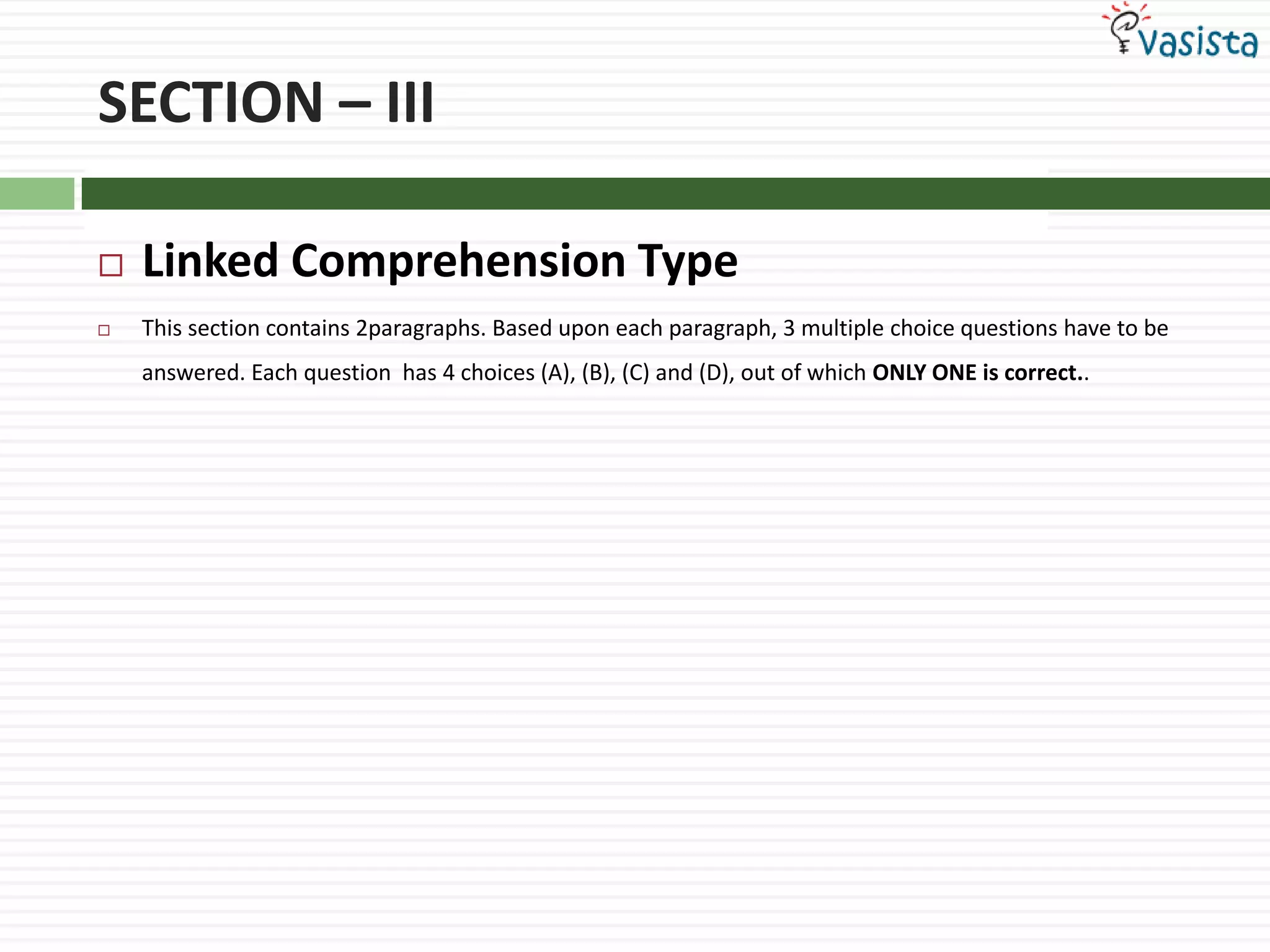 SECTION – IIILinked Comprehension Type This section contains 2paragraphs. Based upon each paragraph, 3 multiple choice questions have to be answered. Each question  has 4 choices (A), (B), (C) and (D), out of which ONLY ONE is correct..