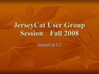 JerseyCat User Group Session Fall 2008 JerseyCat 3.2 