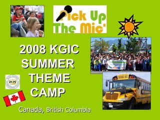 2008 KGIC SUMMER  THEME CAMP  Canada,  British Columbia 