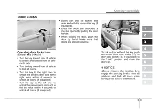3 9
Knowing your vehicle
1
2
3
4
5
6
7
8
9
Operating door locks from
outside the vehicle
• Turn the key toward rear of veh...