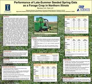 Performance of Late-Summer Seeded Spring Oats  as a Forage Crop in Northern Illinois ABSTRACT: Spring oats ( Avena sativa ) seeded in late-summer is an option for livestock producers needing a forage crop that can be baled, ensiled, or grazed.  Limited data exists in northern Illinois on forage yield and quality of spring oats seeded in late-summer.  The objective of this study was to document such data and as a result, provide reference values for livestock producers developing their forage management strategies.  A three-year study (2005-2007) was conducted at the Northern Illinois Agronomy Research Center, Shabbona to measure forage yield and quality of spring oats seeded in late-summer.  Four oat varieties were drilled at three bushels per acre in a prepared seedbed in mid-August, late-August, and early-September.  There were four replicates in a randomized complete block design.  The previous crop was winter wheat ( Triticum aestivum ) harvested as grain.  Oats were harvested in late October using a flail-type forage harvester.  Forage “grab” samples were collected for nutrient analysis.  Due to excess rainfall at the site in August 2007, seeding dates were delayed to September; even though harvest data were collected, they were not included in this report.  Data were statistically analyzed using the SAS program.  Averaged over the varieties and years, spring oats seeded in mid-August, late-August, and early-September yielded 1.8, 1.3, and 0.6 tons of dry matter per acre, respectively.  Whole plant crude protein was 17.7, 22.1, and 21.4 percent for each seeding time, respectively.  Relative feed value was 154, 164, and 168 for each seeding, respectively.  Significant differences existed between varieties and seeding dates relative to yield and quality.  INTRODUCTION: Spring oats seeded in late-summer is an option for producers needing a forage crop that can be baled, grazed, or ensiled.  Limited data exists on the forage yield and quality of spring oats seeded in late-summer in northern Illinois.  OBJECTIVE: Document forage yield and quality of four spring oat varieties seeded in late-summer.  ,[object Object],[object Object],[object Object],[object Object],[object Object],[object Object],[object Object],[object Object],[object Object],[object Object],[object Object],[object Object],[object Object],[object Object],[object Object],[object Object],[object Object],[object Object],ACKNOWLEDGEMENTS: Appreciation is extended to: IL-LIFT Project, Dept. of Animal Sciences; Variety Testing, Dept. of Crop Sciences; and Dr. Fred Kolb, Dept. of Crop  Sciences for helping to make this study possible. Morrison,*J.A. 1 , Paul, L.E. 2 1 Extension Educator, Crop Systems, University of Illinois Extension, Rockford, IL 61107 2 Agronomist, Northern Illinois Agronomy Research Center, Department of Crop Sciences, University of Illinois,   Shabbona, IL 60550 October 29 September 1, 11, and 21 2007 October 31 August 18, 30, and September 8 2006 October 27 August 15, 25, and September 4 2005 Harvest Date Seeding Dates Year Table 1. Seeding and harvest dates by year. *  Not significantly different from the highest variety on the same seeding date. 0.14 0.14 0.14 LSD 10%, 0.32 overall 0.6 1.3 1.8 Average 0.6* 1.3 1.9 Spurs 0.7* 1.6 2.1 Jerry 0.6* 1.2 1.6 ForagePlus 0.6* 1.2 1.8 Blaze Early-September Late-August Mid-August Variety Table 2. Yield (ton DM/a) by variety and seeding date, 2005-2006. *  Not significantly different from the highest variety on the same seeding date. 3.6 3.6 3.6 LSD 10%, 6.8 overall   21.4 22.1 17.7 Average 20.8* 22.9* 18.7* Spurs 23.3* 22.0* 15.5* Jerry 21.7* 22.9* 18.0* ForagePlus 19.8* 20.5* 18.4* Blaze Early-September Late-August Mid-August Variety Table 3. Crude protein (percent) by variety and seeding date, 2005-2006. *  Not significantly different from the highest variety on the same seeding date. 9.0 9.0 9.0 LSD 10%, 21.7 overall 168 164 154 Average 174* 166 149 Spurs 182* 163 160* Jerry 164 168 165* ForagePlus 152 159 142 Blaze Early-September Late-August Mid-August Variety Table 4. Relative feed value by variety and seeding date, 2005-2006. Plot harvest in late-October. 