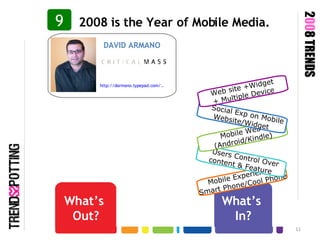 What’s  In? Mobile Experiences Smart Phone/Cool Phone What’s  Out? Users Control Over  content & Feature Mobile Web  (Andr...