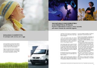 GAS NATURALE E BIOCOMBUSTIBILI.
                                                       LE ALTERNATIVE AL PETROLIO.
                                                       Il primo è abbondante in natura e, come i secondi,
                                                       può essere ricavato da materiali organici.



                                                                     I giacimenti di gas naturale sono abbondanti e                 così come il biodiesel, miscelabile con il gasolio di
                                                                     danno l’opportunità di diversificare l’approvvigio-            origine fossile in una percentuale fino al 5%.
ECOLOGICI E COMPETITIVI.                                             namento energetico.
In anticipo sulle norme, ieri e oggi.                                                                                               Il futuro dei bio-combustibili è rappresentato da
                                                                     I motori a gas naturale, inoltre, sono silenziosi              quelli di seconda generazione: BTL (bio-massa a li-
                                                                     come quelli a benzina ed emettono quantità di                  quido) e HVO (olio vegetale idrogenato).
                                                                     anidride carbonica non superiori ai più efficienti             I combustibili di seconda generazione offrono
                                                                     motori Diesel. E sono i motori a combustione in-               importanti vantaggi:
                                                                     terna fra i più puliti oggi sul mercato.                       • Rendono possibile l’utilizzo di tutta la pianta e
                                                                                                                                      non soltanto dei semi come accade per i bio-
Iveco ha introdotto sul mercato veicoli conformi
                                                                     Iveco è di gran lunga il leader europeo nel settore              combustbili di prima generazione (bio-Diesel).
allo standard sulle emissioni allo scarico Euro V,
                                                                     dei veicoli alimentati a gas naturale. La sua gam-             • Possono essere utilizzati in tutti i motori del
in vigore dall’ottobre 2009, con ben quattro anni
                                                                     ma comprende modelli destinati soprattutto agli                  parco senza cambiamenti tecnici perché sono
di anticipo rispetto alla scadenza legislativa.
                                                                     impieghi urbani: un’ampia varietà di autobus, Daily,             del tutto simili al gasolio fossile (perdendo le
                                                                     Stralis, e, dal 2009, anche Eurocargo. In totale, oggi           caratteristiche di esteri degli oli vegetali).
Oggi, Iveco sta già lavorando per le soluzioni che
                                                                     circolano sulle strade del mondo oltre 10.000 vei-             • Offrono vantaggi dal punto di vista della ridu-
saranno necessarie per Euro VI, con l’obiettivo,
                                                                     coli Iveco a gas naturale.                                       zione, in termini assoluti, delle emissioni di CO2
ancora una volta, di anticipare i requisiti di legge
                                                                                                                                      e delle emissioni di NOx e particolati.
per il beneficio dell’ambiente e dei Clienti.
                                                                     Ma l’imperativo dei nostri anni è un impiego sem-              • Non sono in concorrenza con i prodotti ali-
                                                                     pre crescente di energie rinnovabili: biogas e bio-              mentari in quanto si possono ottenere anche
                                                                     diesel, ad esempio.                                              da bio-massa di natura legnosa e dai rifiuti or-
                                                                                                                                      ganici.
                                                                     Il biogas - prodotto dai rifiuti organici e dagli scarti       Iveco supporta lo sviluppo di BTL ed HVO per
                                                                     vegetali - affianca e integra l’offerta del gas fossile ed     favorire una elevata disponibilità di combustibili
                                                                     è immediatamente utilizzabile dai veicoli dell’Iveco,          rinnovabili.




                                                                     Su questo argomento si veda la brochure Iveco “Energie nuove per restare in corsa – Combustibili e veicoli a gas naturale”
6                                                                                                                                                                                             7
 