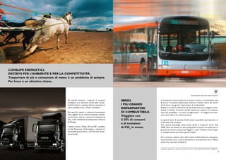 CONSUMI ENERGETICI.
    DECISIVI PER L’AMBIENTE E PER LA COMPETITIVITÀ.
    Trasportare di più e consumare di meno è un problema di sempre.
    Per Iveco è un obiettivo chiave.



                                                                                                                                                                      Autobus ibrido della serie urbana Europolis.


                                          Da quando esistono i trasporti, il consumo           IBRIDI.             La sinergia fra motore elettrico e motore termico, la funzionalità stop
                                          energetico è un elemento chiave della compe-                             & start e il recupero dell’energia cinetica in frenata, fanno dei veicoli
                                          titività. Camion e autobus devono consumare il       I PIÙ GRANDI        ibridi Iveco i più grandi risparmiatori di combustibile.
                                          meno possibile. Sono i Clienti a chiederlo.          RISPARMIATORI       Rispetto ai veicoli tradizionali, gli ibridi garantiscono maggiore silen-
                                                                                                                   ziosità e comfort di marcia nonché importanti risparmi sui consumi,
                                          Ecco perchè i motori e i sistemi di trasmissione     DI COMBUSTIBILE.    oltre alla possibilità - in alcune configurazioni - di viaggiare ad emis-
                                          sono oggetto di un continuo processo evoluti-                            sioni zero nelle aree urbane protette.
                                          vo, che mira a ridurre i consumi e le emissioni di
                                                                                               Viaggiare con
                                          CO2 , e che richiede forti investimenti in Ricerca   il 30% di consumi   La gamma Iveco di autobus ibridi seriali e paralleli è già operativa in
                                          & Sviluppo.                                                              numerose città europee.
                                                                                               e di emissioni      Ora, questa tecnologia viene estesa anche al trasporto merci. Nel
                                          I motori Cursor, Tector, S23 ed S30 - prodotti       di CO2 in meno.     2008, Iveco ha iniziato un vasto programma di prove sul campo per la
                                          da Fiat Powertrain Technologies e adottati sui                           gamma dei veicoli commerciali leggeri e medi, il Daily e l’Eurocargo,
                                          veicoli della gamma Iveco - sono il frutto di que-                       in collaborazione con alcuni grandi Clienti.
                                          sto processo.
                                                                                                                   Per le missioni urbane, Iveco offre inoltre il Daily elettrico, che garan-
                                                                                                                   tisce emissioni zero, rumore bassissimo e un’autonomia fino a 120km
                                                                                                                   senza mai ricaricare le batterie.


                                                                                                                   Su questo argomento si veda anche la brochure Iveco “Veicoli ibridi: l’alternativa intelligente”.
8                                                                                                                                                                                                                  9
 