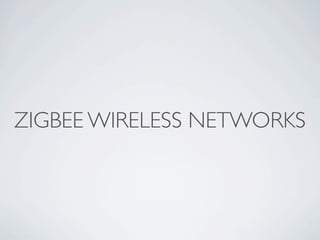 ZIGBEE WIRELESS NETWORKS
 