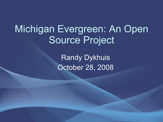 Michigan Evergreen: An Open Source Project ,[object Object],[object Object]