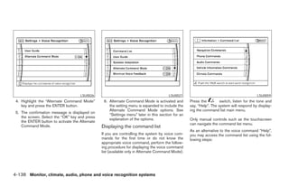 LSU0026                                            LSU0027                                             LSU0059
 4. Highlight the “Alternate Command Mode”        6. Alternate Command Mode is activated and        Press the         switch, listen for the tone and
    key and press the ENTER button.                  the setting menu is expanded to include the    say, “Help”. The system will respond by display-
                                                     Alternate Command Mode options. See            ing the command list main menu.
 5. The confirmation message is displayed on
                                                     “Settings menu” later in this section for an
    the screen. Select the “OK” key and press
                                                     explanation of the options.                    Only manual controls such as the touchscreen
    the ENTER button to activate the Alternate
                                                                                                    can navigate the command list menu.
    Command Mode.                                Displaying the command list
                                                                                                    As an alternative to the voice command “Help”,
                                                 If you are controlling the system by voice com-    you may access the command list using the fol-
                                                 mands for the first time or do not know the        lowing steps:
                                                 appropriate voice command, perform the follow-
                                                 ing procedure for displaying the voice command
                                                 list (available only in Alternate Command Mode).




4-138 Monitor, climate, audio, phone and voice recognition systems




                                                                             ੬ REVIEW COPY—2008 Pathfinder (pat)
                                                                             Owners Manual—USA_English (nna)
                                                                             10/01/07—debbie ੭
 