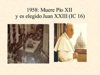 1958: Muere Pío XII  y es elegido Juan XXIII (IC 16) 