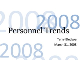Personnel Trends  Terry Bledsoe March 31, 2008 2008 . 2008 . 2008 . 2008 . 
