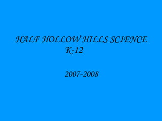 HALF HOLLOW HILLS SCIENCE K-12 2007-2008 