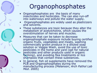 Organophosphates <ul><li>Organophosphates are  the basis of many  insecticides and herbicides. The can also run-off into w...