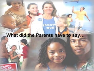 What did the Parents have to say… 