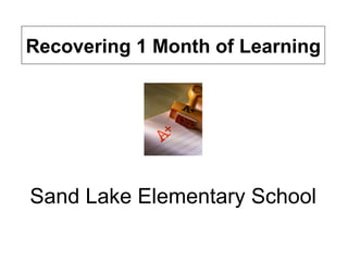 Sand Lake Elementary School Recovering 1 Month of Learning 