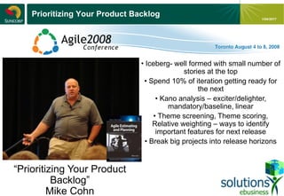- 15 -
1/04/2017
Prioritizing Your Product Backlog
“Prioritizing Your Product
Backlog”
Mike Cohn
• Iceberg- well formed with small number of
stories at the top
• Spend 10% of iteration getting ready for
the next
• Kano analysis – exciter/delighter,
mandatory/baseline, linear
• Theme screening, Theme scoring,
Relative weighting – ways to identify
important features for next release
• Break big projects into release horizons
 