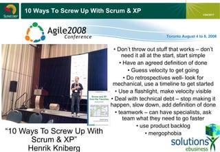- 21 -
1/04/2017
10 Ways To Screw Up With Scrum & XP
“10 Ways To Screw Up With
Scrum & XP”
Henrik Kniberg
• Don’t throw out stuff that works – don’t
need it all at the start, start simple
• Have an agreed definition of done
• Guess velocity to get going
• Do retrospectives well- look for
mechanical, use a timeline to get started
• Use a flashlight, make velocity visible
• Deal with technical debt – stop making it
happen, slow down, add definition of done
• teamwork – can have specialists, ask
team what they need to go faster
• use product backlog
• mergophobia
 