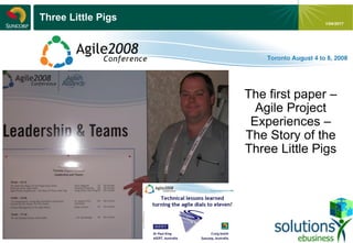 - 2 -
1/04/2017
Three Little Pigs
The first paper –
Agile Project
Experiences –
The Story of the
Three Little Pigs
 