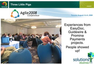 - 3 -
1/04/2017
Three Little Pigs
Experiences from
EasyDoc,
Guidewire &
Promina
Payments
projects.
People showed
up!
 