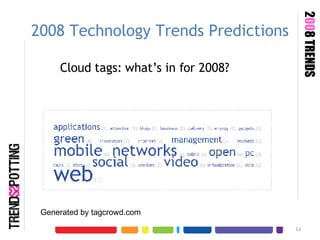 2008 Technology Trends Predictions Cloud tags: what’s in for 2008? Generated by tagcrowd.com 2 00 8 TRENDS 