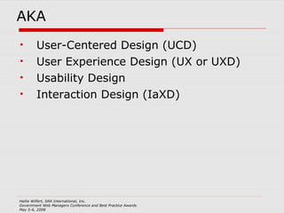 AKA User-Centered Design (UCD) User Experience Design (UX or UXD) Usability Design Interaction Design (IaXD) 