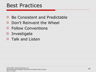Best Practices Be Consistent and Predictable Don’t Reinvent the Wheel Follow Conventions  Investigate Talk and Listen 