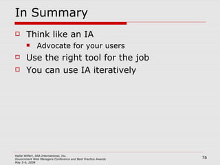 In Summary Think like an IA Advocate for your users Use the right tool for the job You can use IA iteratively 
