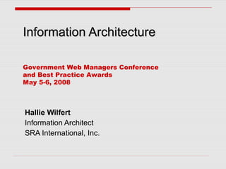 Information Architecture Hallie Wilfert Information Architect SRA International, Inc. 