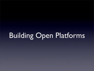 Building Open Platforms
 