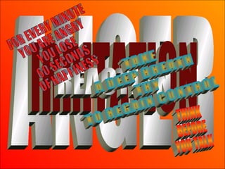ANGER IRRITATION REACTION TAKE  A DEEP BREATH TRY  TO REGAIN CONTROL THINK BEFORE YOU TALK FOR EVERY MINUTE YOU ARE ANGRY YOU LOSE 60 SECONDS OF HAPPINESS 
