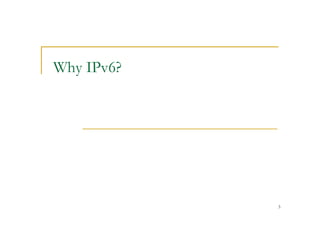 3
Why IPv6?
 