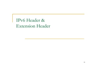 30
IPv6 Header &
Extension Header
 