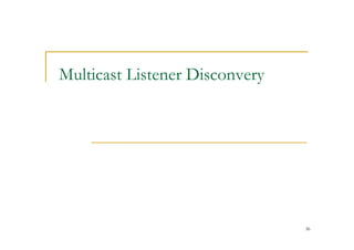 36
Multicast Listener Disconvery
 