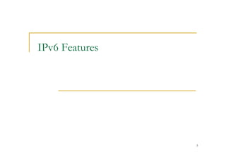 5
IPv6 Features
 
