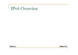 1
IPv6 Overview
2008-01-07William.L
 