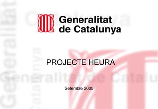 PROJECTE HEURA


   Setembre 2008
 