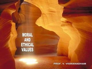 MORAL AND  ETHICAL VALUES PROF. V. VISWANADHAM 