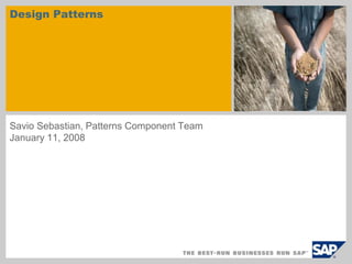 Design Patterns sample for a picture in the title slide Savio Sebastian, Patterns Component Team January 11, 2008 