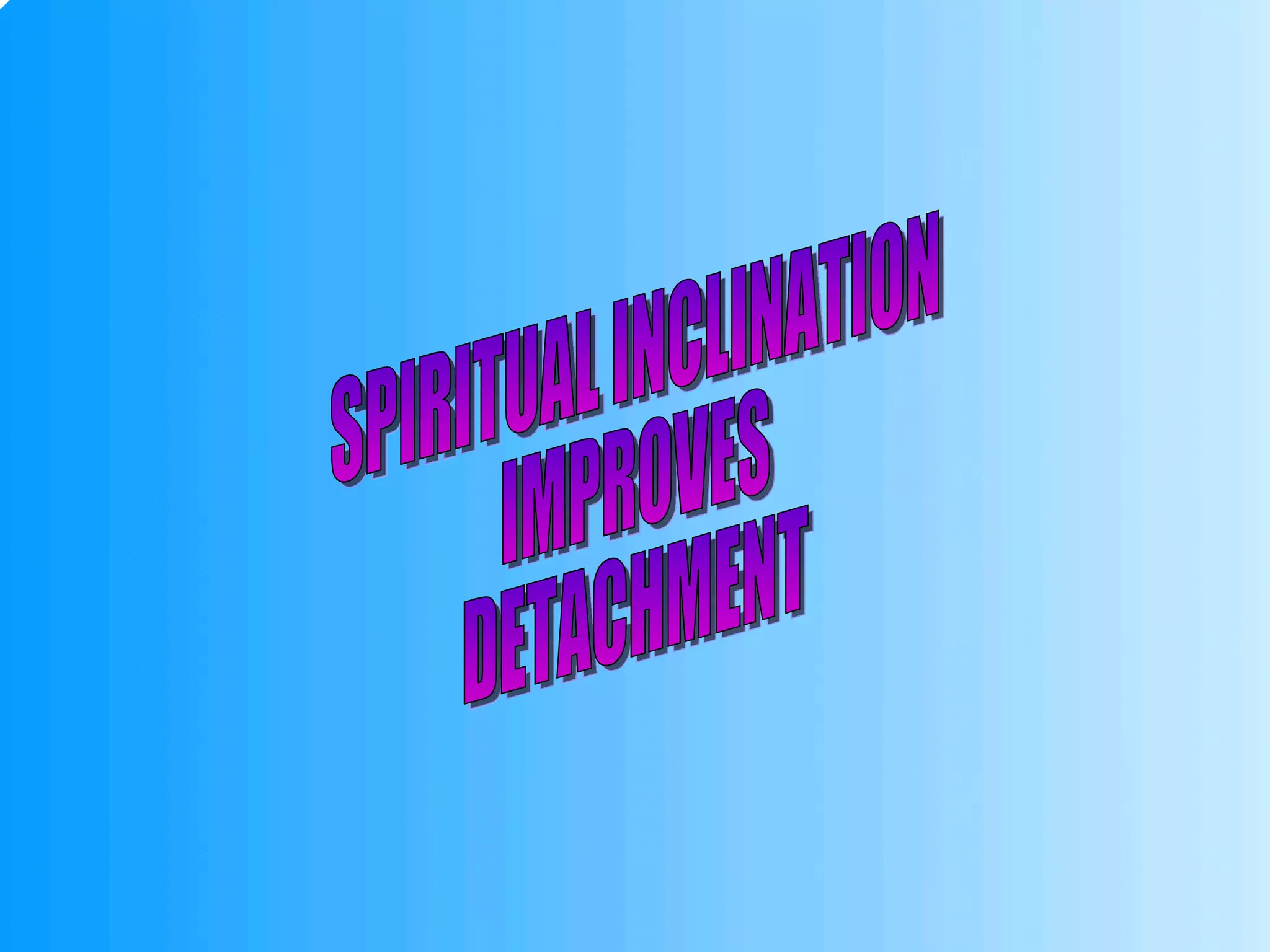 SPIRITUAL INCLINATION IMPROVES DETACHMENT 
