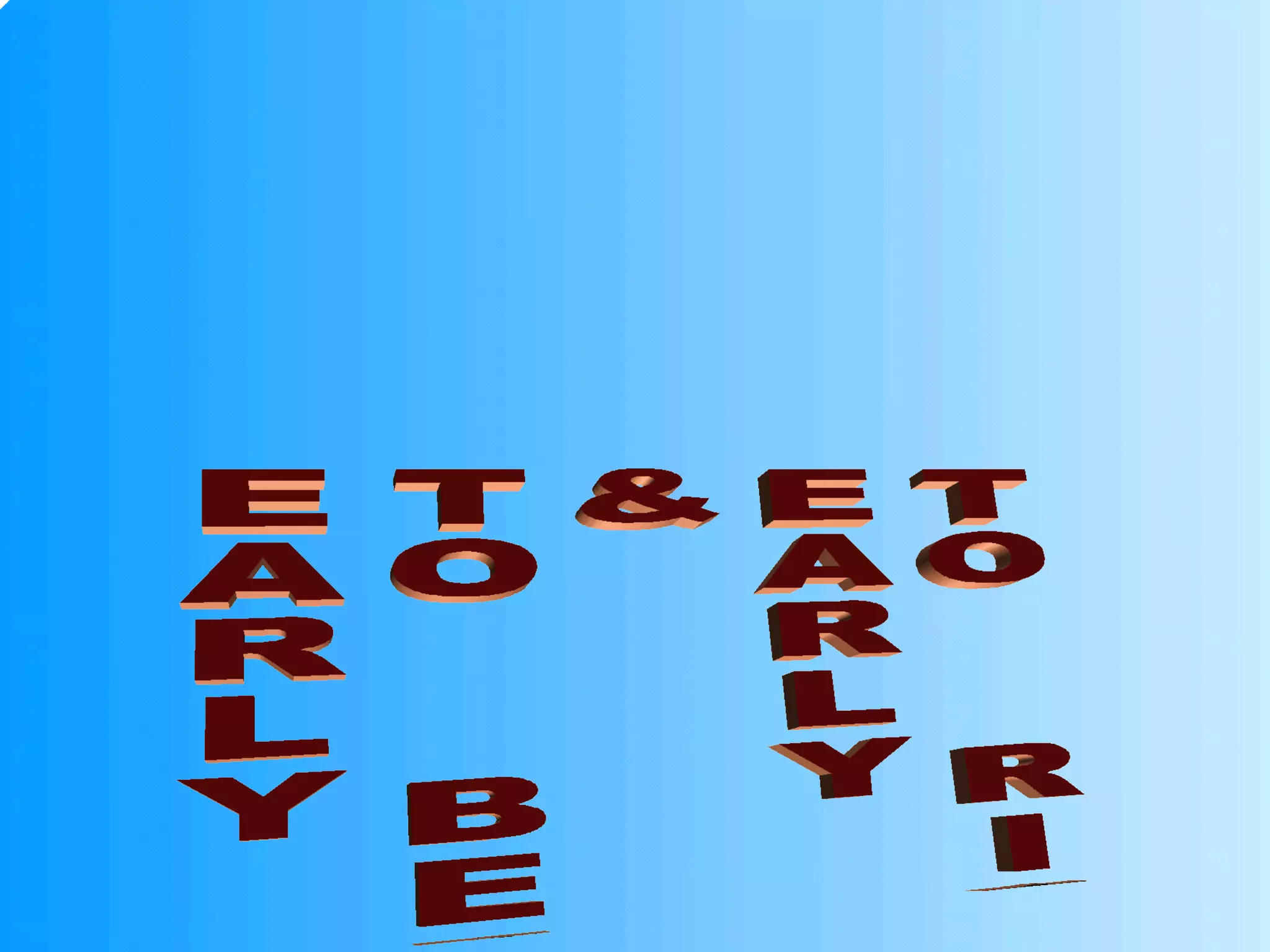 EARLY TO  BED & EARLY TO  RISE 