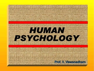 HUMAN PSYCHOLOGY Prof. V. Viswanadham 