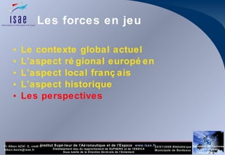 Les forces en jeu Le contexte global actuel L’aspect régional européen  L’aspect local français L’aspect historique Les perspectives 