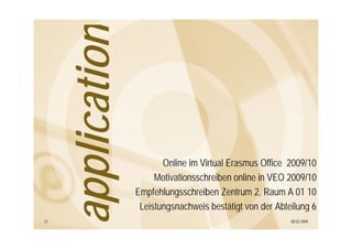 appl ca on
     ap lication
                          Online im Virtual Erasmus Office 2009/10
                        Mot...