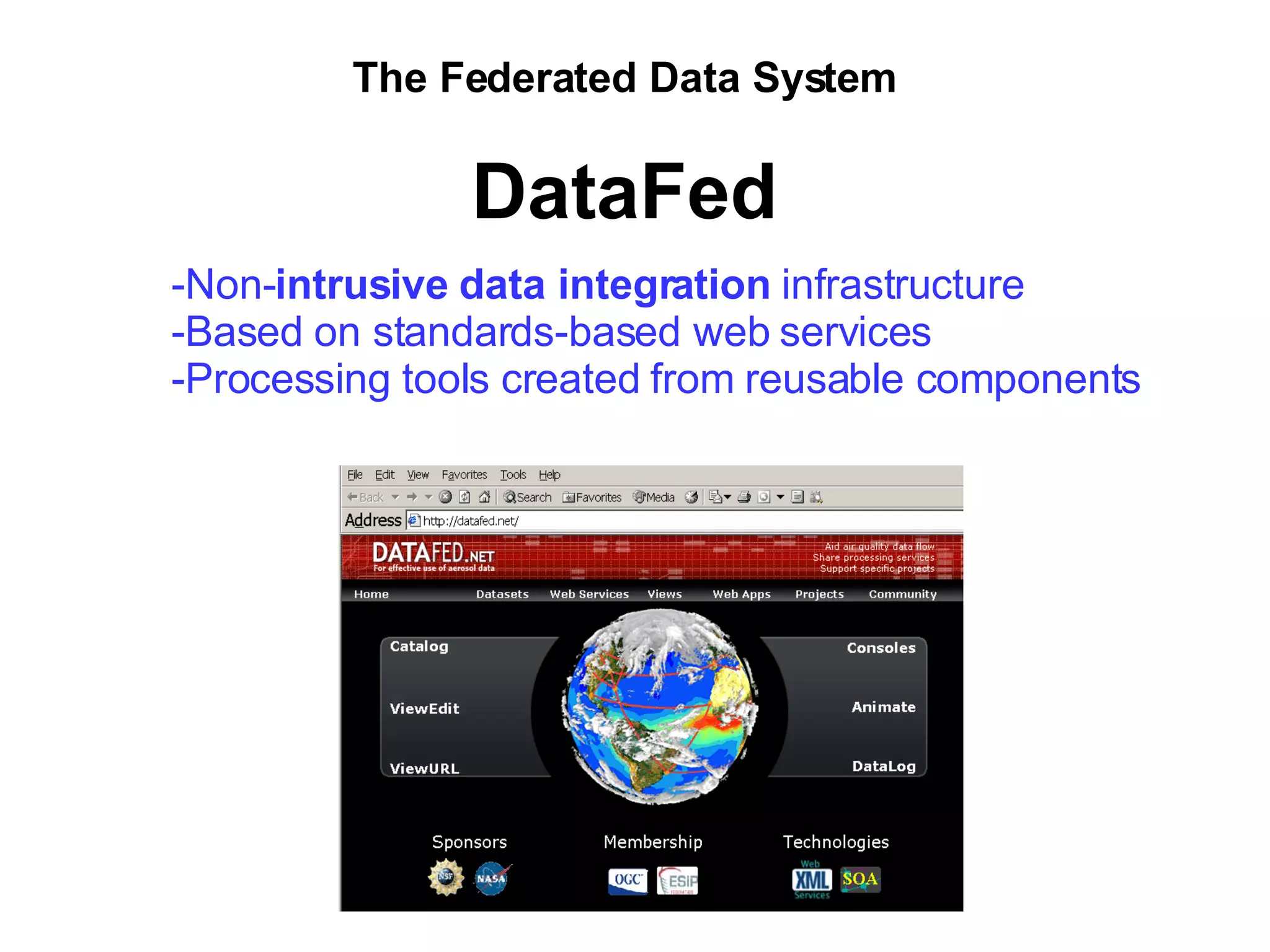 The Federated Data System DataFed Non- intrusive data integration  infrastructure Based on standards-based web services Processing tools created from reusable components 