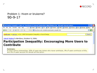 Problem 1: Hvem er brukerne? 90-9-1? 